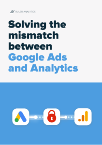 Solving the data mismatch between Google Ads and Analytics